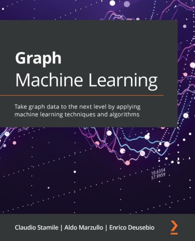 Graph Machine Learning: Take graph data to the next level by applying machine lear... Fbe6483d7f0581325a7a8f685bd94b64