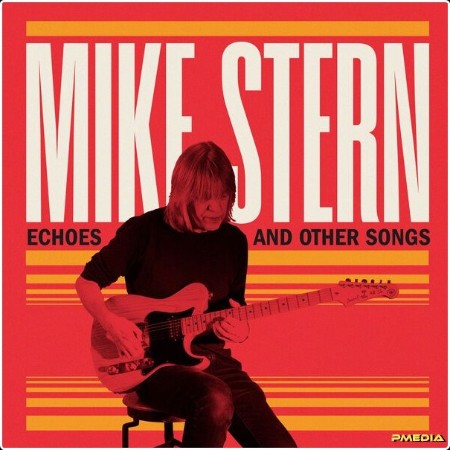 Mike Stern - Echoes and Other Songs (2024) [24Bit-48kHz] FLAC  52c0d690cd0c315339945de03948176f