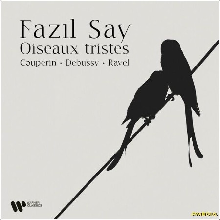 Fazil Say - Oiseaux tristes  Couperin Debussy & Ravel (2024) [24Bit-96kHz] FLAC  55f4431fbbd6840d4e44c8b84d460176