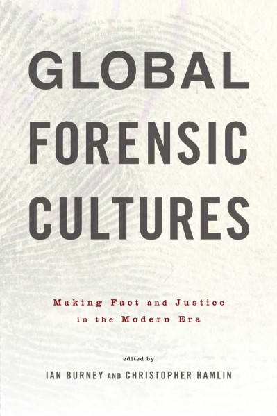 Global Forensic Cultures: Making Fact and Justice in the Modern Era - Ian Burney  2947c79ce22be62280b243570a7d4686