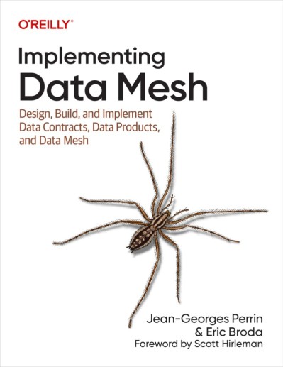 Implementing Data Mesh: Principles and Practice to Design, Build, and Implement Da... 8dac08a2d4eed0336c482d738e53a692