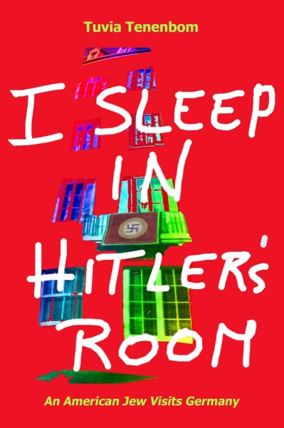 I Sleep in Hitler's Room - An American Jew Visits Germany - Tuvia Tenenbom 183aa8c4424e80501f6678ac0996a19d