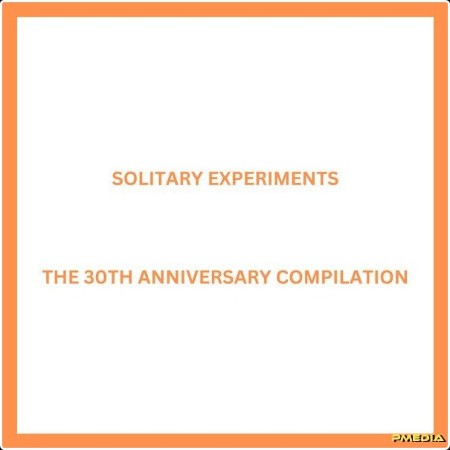 Solitary Experiments - The 30th Anniversary Compilation (2024) [16Bit-44 1kHz] FLAC