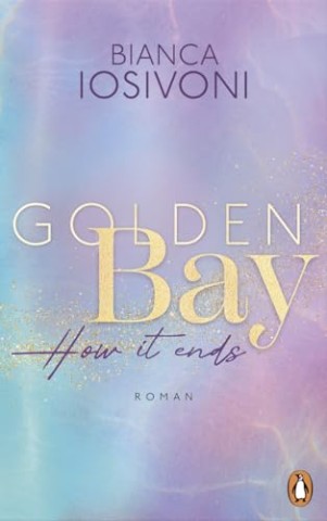Bianca Iosivoni - Die Canadian-Dreams-Reihe 3 - Golden Bay - How it ends