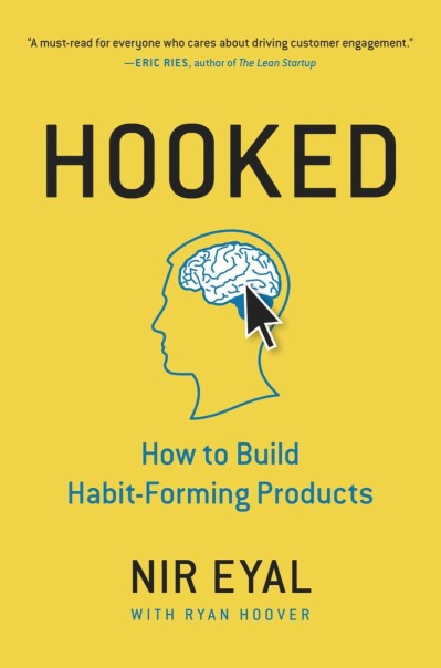 Hooked: How to Build Habit-Forming Products - Nir Eyal, Ryan Hoover