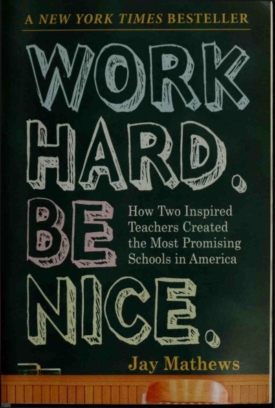 Work Hard. Be Nice.: How Two Inspired Teachers Created the Most Promising Schools ...