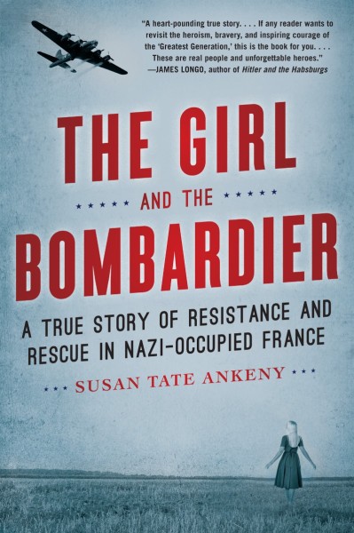 The Girl and the Bombardier: A True Story of Resistance and Rescue in Nazi-Occupie...