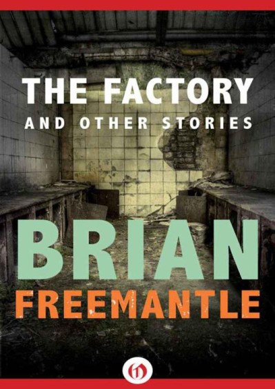 The Factory: And Other Stories - Brian Freemantle 5c85e2d05a45b37caa0d697fbbd906bb