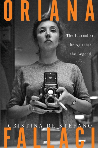 Oriana Fallaci: The Journalist, the Agitator, the Legend - Cristina De Stefano C3cf6ab00fec8423cecad5fe9cbf56bb