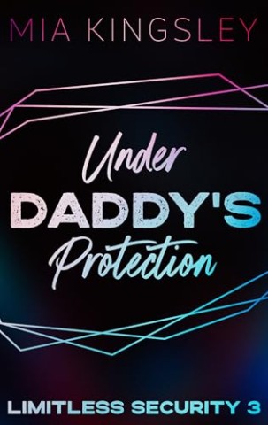 Cover: Mia Kingsley - Under Daddys Protection (Limitless Security 3)