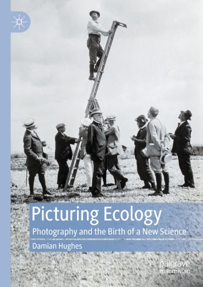 Picturing Ecology: Photography and the birth of a new science - Damian Hughes 3918c03a07d7deb337e98d68b52478d1