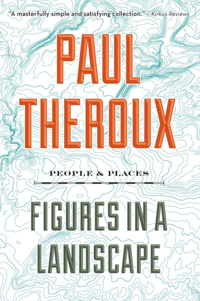 Figures In A Landscape: People and Places - Paul Theroux