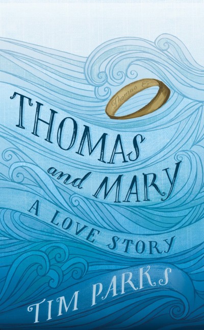 Thomas and Mary: A Love Story - Tim Parks 112bf53bef8a478446319126d11cf3d6