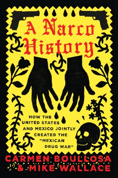 A Narco History: How the United States and Mexico Jointly Created the "Mexican Dru... 2ec9a5c4adfa919f0e0f14a49b5008d6