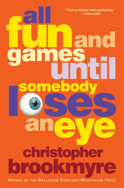 All Fun and Games Until Somebody Loses an Eye - Christopher Brookmyre A8b968e31787043a587abb13867fa0dd