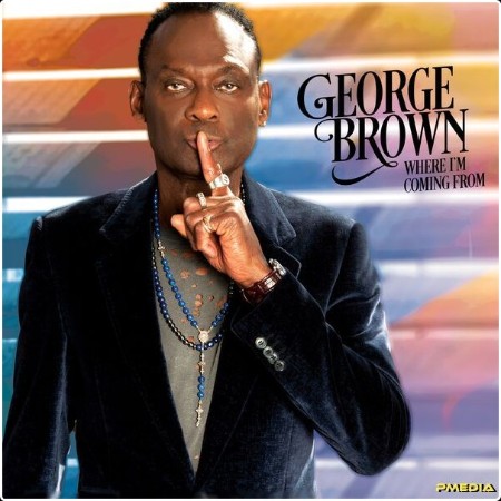 George Brown - Where I'm Coming From (2024) [24Bit-44 1kHz] FLAC  736cb218310c894409f4dd3113be20ef