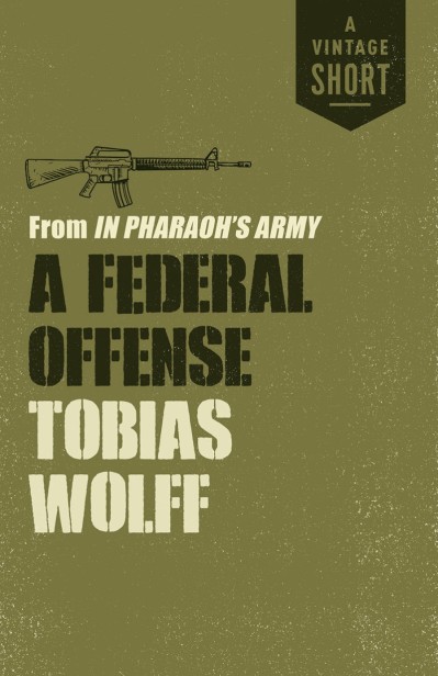 A Federal Offense: from In Pharaoh's Army - Tobias Wolff 3b5ba6114e75e2af452ddcfc431882f7