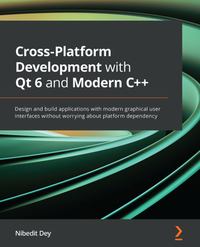 Cross-Platform Development with Qt 6 and Modern C  : Design and build applications... 993dadb2318914d5bca880bbf747fdfb