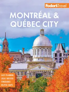 Fodor’s Montreal and Quebec City (Fodor’s Travel Guides), 32nd Edition