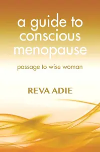 A Guide to Conscious Menopause Passage to Wise Woman