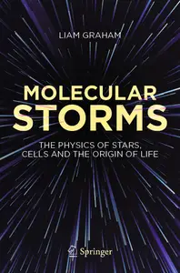 Molecular Storms The Physics of Stars, Cells and the Origin of Life