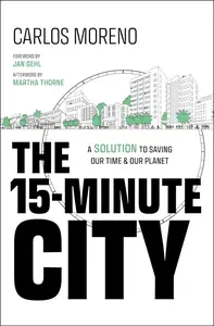 The 15-Minute City A Solution to Saving Our Time and Our Planet