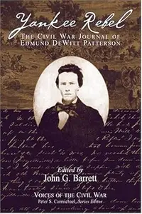 Yankee Rebel The Civil War Journal Of Edmund Dewitt Patterson