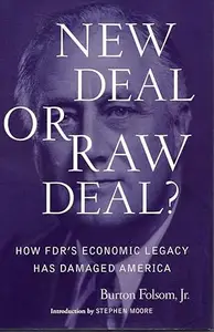 New Deal or Raw Deal How FDR’s Economic Legacy Has Damaged America