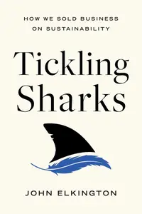 Tickling Sharks How We Sold Business on Sustainability