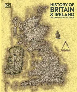 History of Britain and Ireland The Definitive Visual Guide (DK Definitive Visual Histories), New Edition