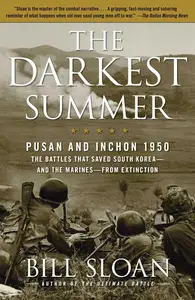 The Darkest Summer Pusan and Inchon 1950 The Battles That Saved South Korea–and the Marines–from Extinction