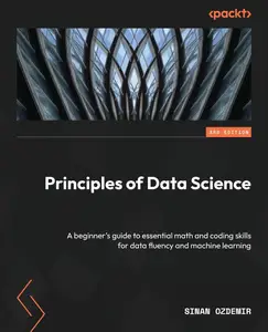 Principles of Data Science – Third Edition A beginner’s guide to essential math and coding skills for data fluency