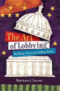 The Art of Lobbying Building Trust and Selling Policy