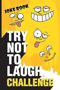 Try Not to Laugh Challenge Joke Book Funny, Silly and Corny Jokes for Kids