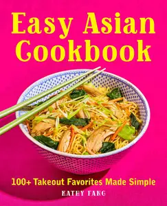 Easy Asian Cookbook 100+ Takeout Favorites Made Simple