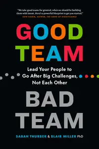 Good Team, Bad Team Lead Your People to Go After Big Challenges, Not Each Other