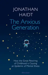 The Anxious Generation How the Great Rewiring of Childhood Is Causing an Epidemic of Mental Illness, UK Edition