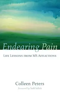 Endearing Pain Life Lessons from MS Afflictions