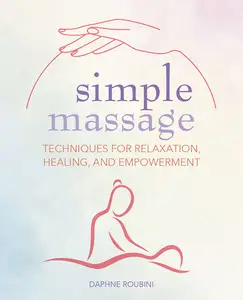 Simple Massage Techniques for relaxation, healing, and empowerment