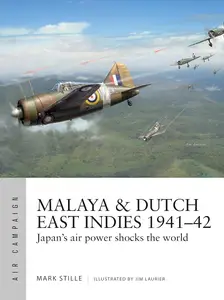 Malaya & Dutch East Indies 1941-42 Japan’s air power shocks the world (Air Campaign, 19)