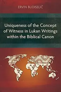 Uniqueness of the Concept of Witness in Lukan Writings within the Biblical Canon