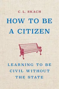 How to Be a Citizen Learning to Be Civil Without the State