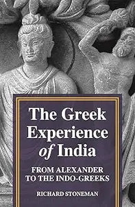 The Greek Experience of India From Alexander to the Indo-Greeks