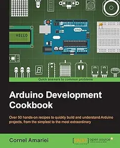 Arduino Development Cookbook Over 50 Hands-on Recipes to Quickly Build and Understand Arduino Projects, from the Simpli