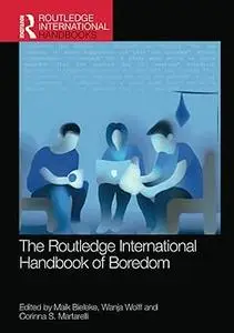 The Routledge International Handbook of Boredom