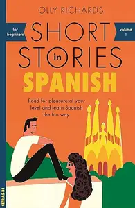 Short Stories in Spanish for Beginners Read for pleasure at your level, expand your vocabulary and learn Spanish the fun way!