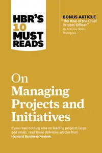 HBR’s 10 Must Reads on Managing Projects and Initiatives (HBR’s 10 Must Reads)