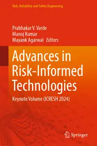 Advances in Risk-Informed Technologies Keynote Volume (ICRESH 2024) (Risk, Reliability and Safety Engineering)