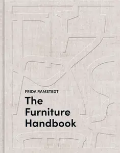 The Furniture Handbook A Guide to Choosing, Arranging, and Caring for the Objects in Your Home