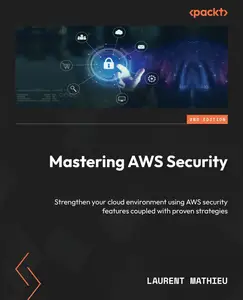 Mastering AWS Security Strengthen your cloud environment using AWS security features coupled with proven strategies